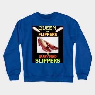 Queen of Flippers in Ruby Red Slippers Crewneck Sweatshirt